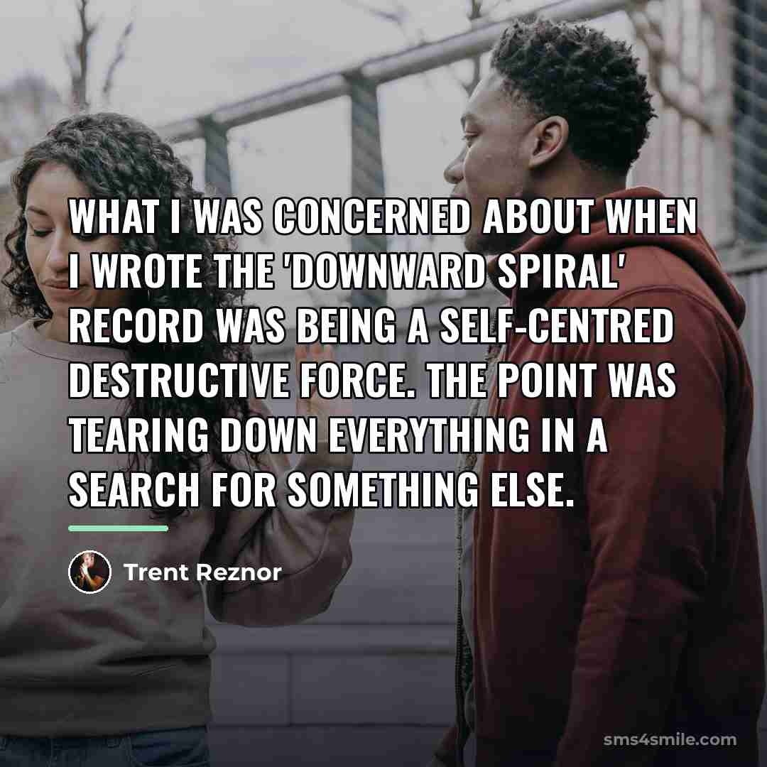 “What I was concerned about when I wrote the 'Downward…” quote by Trent Reznor