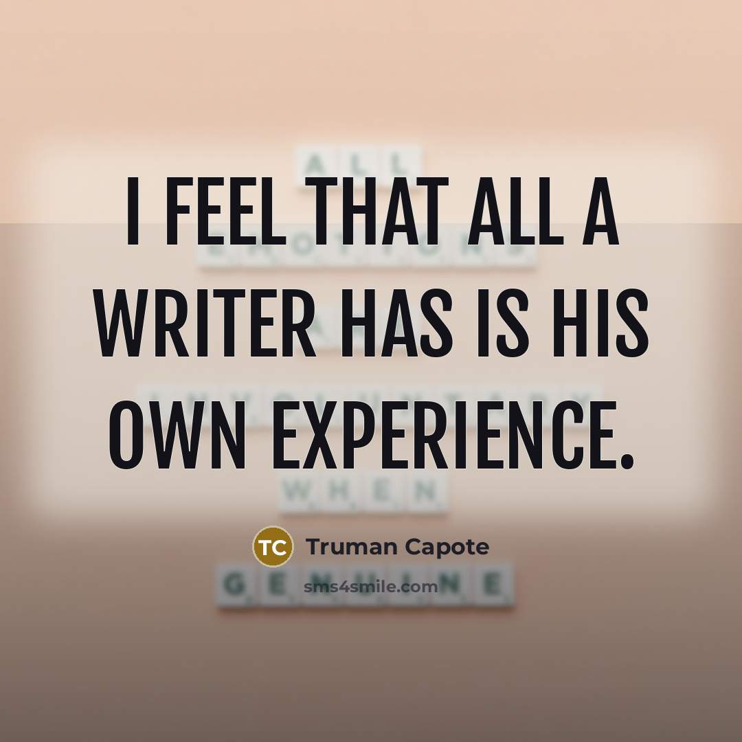 “I feel that all a writer has is his own…” quote by Truman Capote