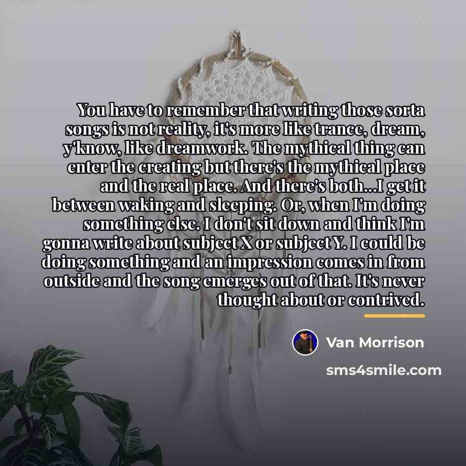 “You have to remember that writing those sorta songs is…” quote by Van Morrison