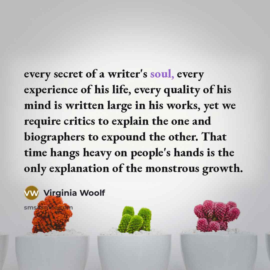 “every secret of a writer's soul, every experience of his…” quote by Virginia Woolf