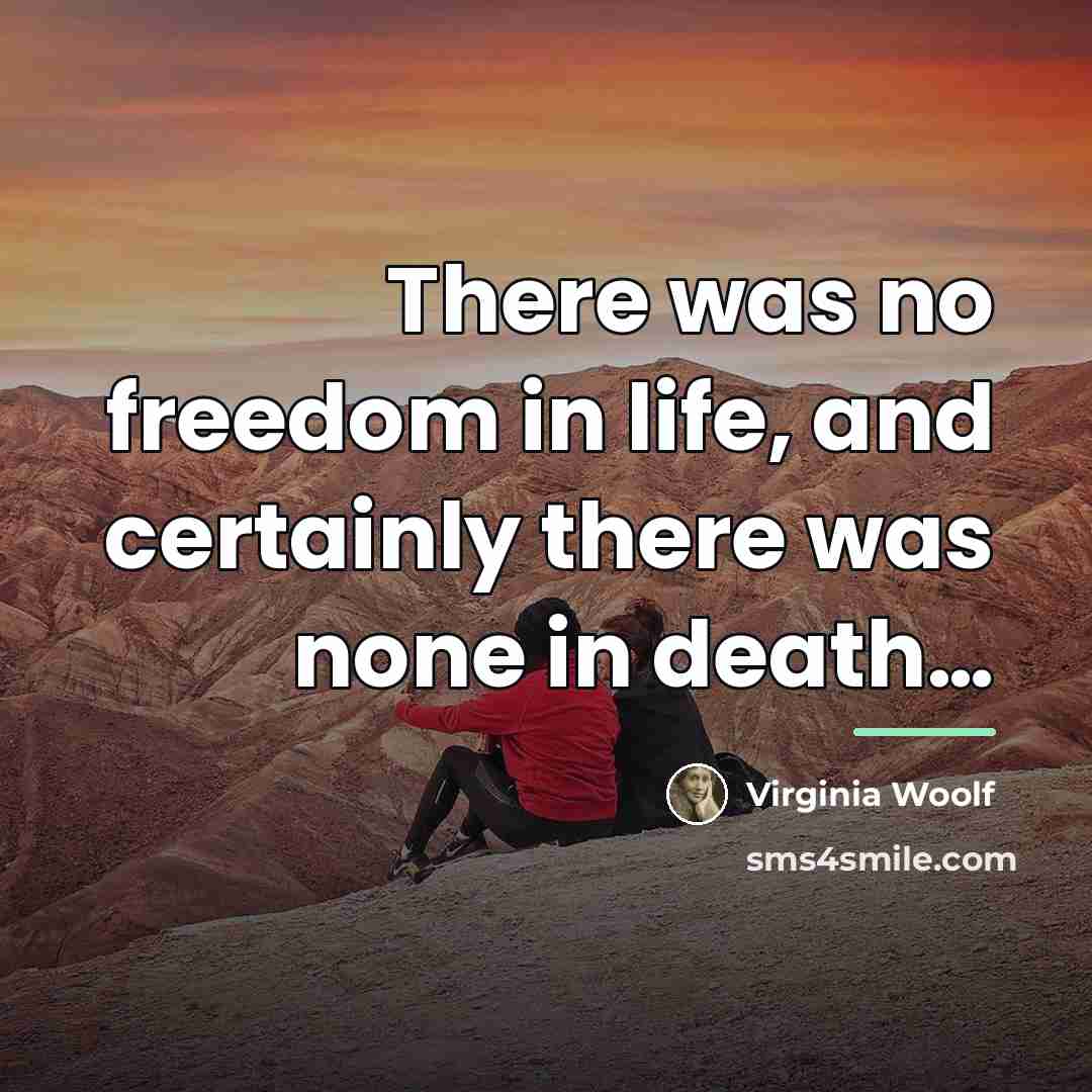 “There was no freedom in life, and certainly there was…” quote by Virginia Woolf