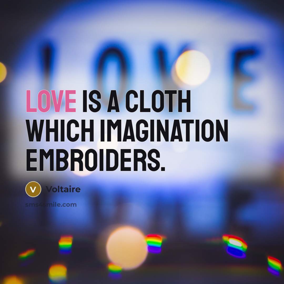 “Love is a cloth which imagination embroiders.…” quote by Voltaire