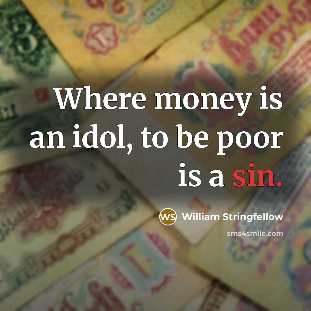 “Where money is an idol, to be poor is a…” quote by William Stringfellow