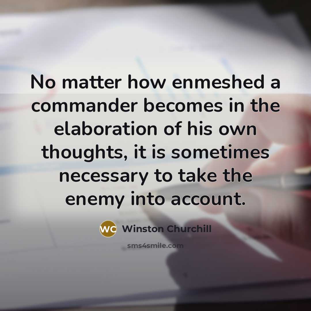 “No matter how enmeshed a commander becomes in the elaboration…” quote by Winston Churchill