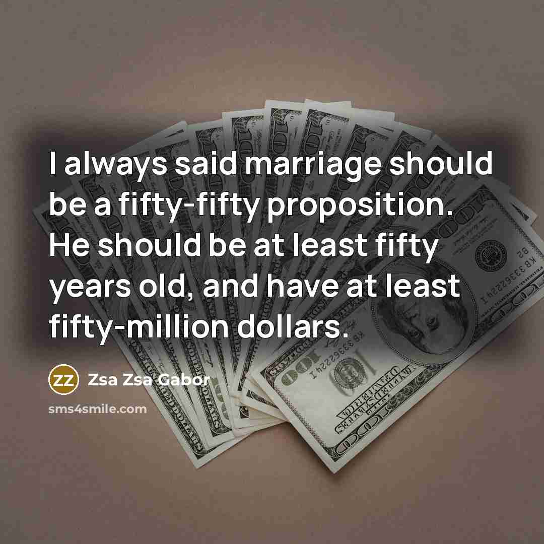 “I always said marriage should be a fifty-fifty proposition. He…” quote by Zsa Zsa Gabor