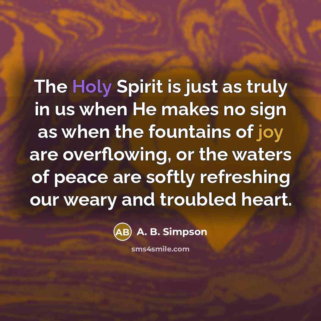 “The Holy Spirit is just as truly in us when…” quote by A. B. Simpson