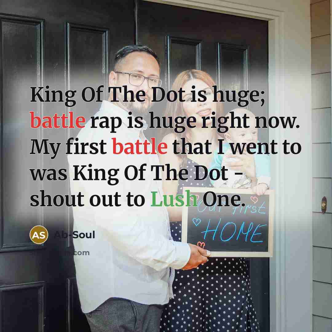 “King Of The Dot is huge; battle rap is huge…” quote by Ab-Soul