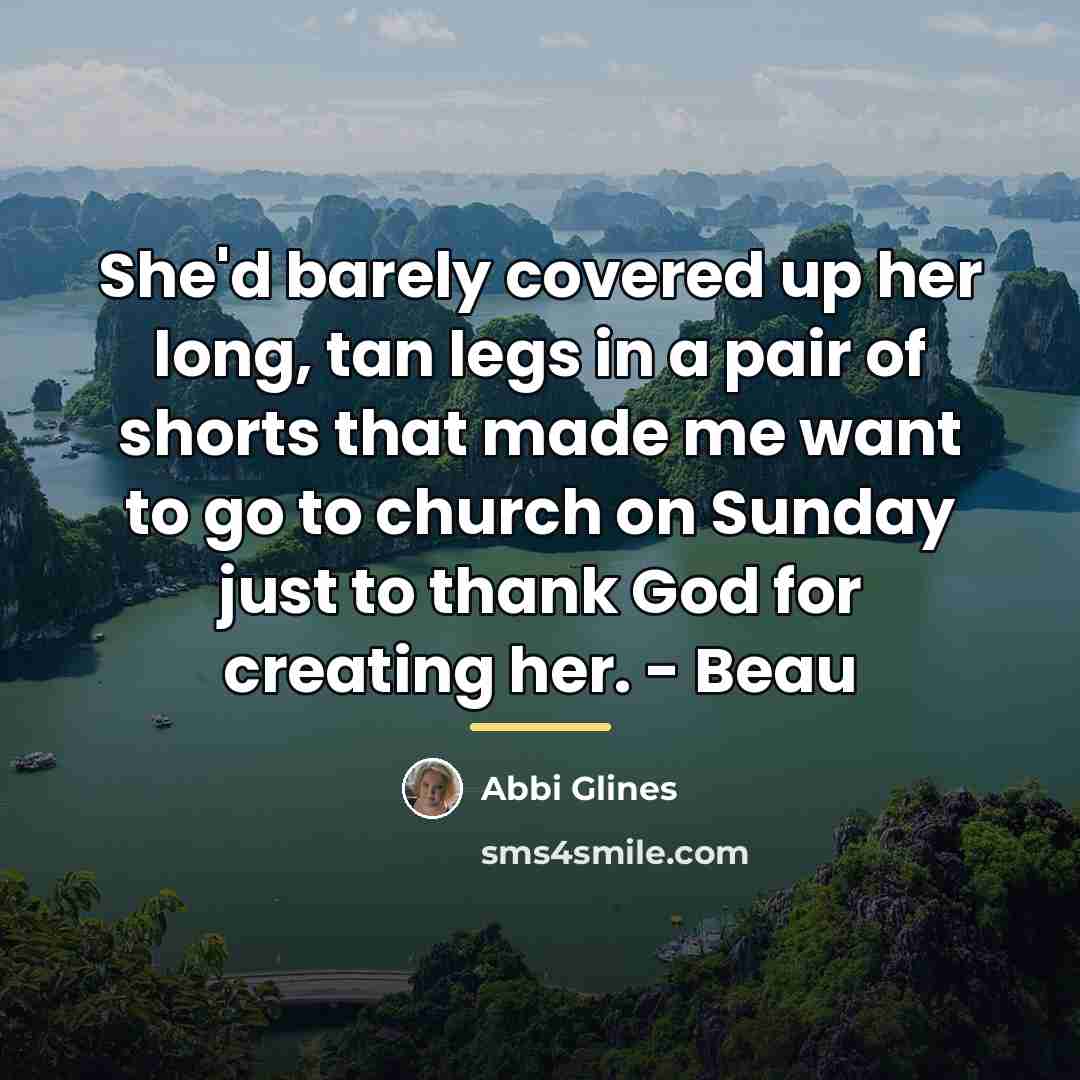 “She'd barely covered up her long, tan legs in a…” quote by Abbi Glines