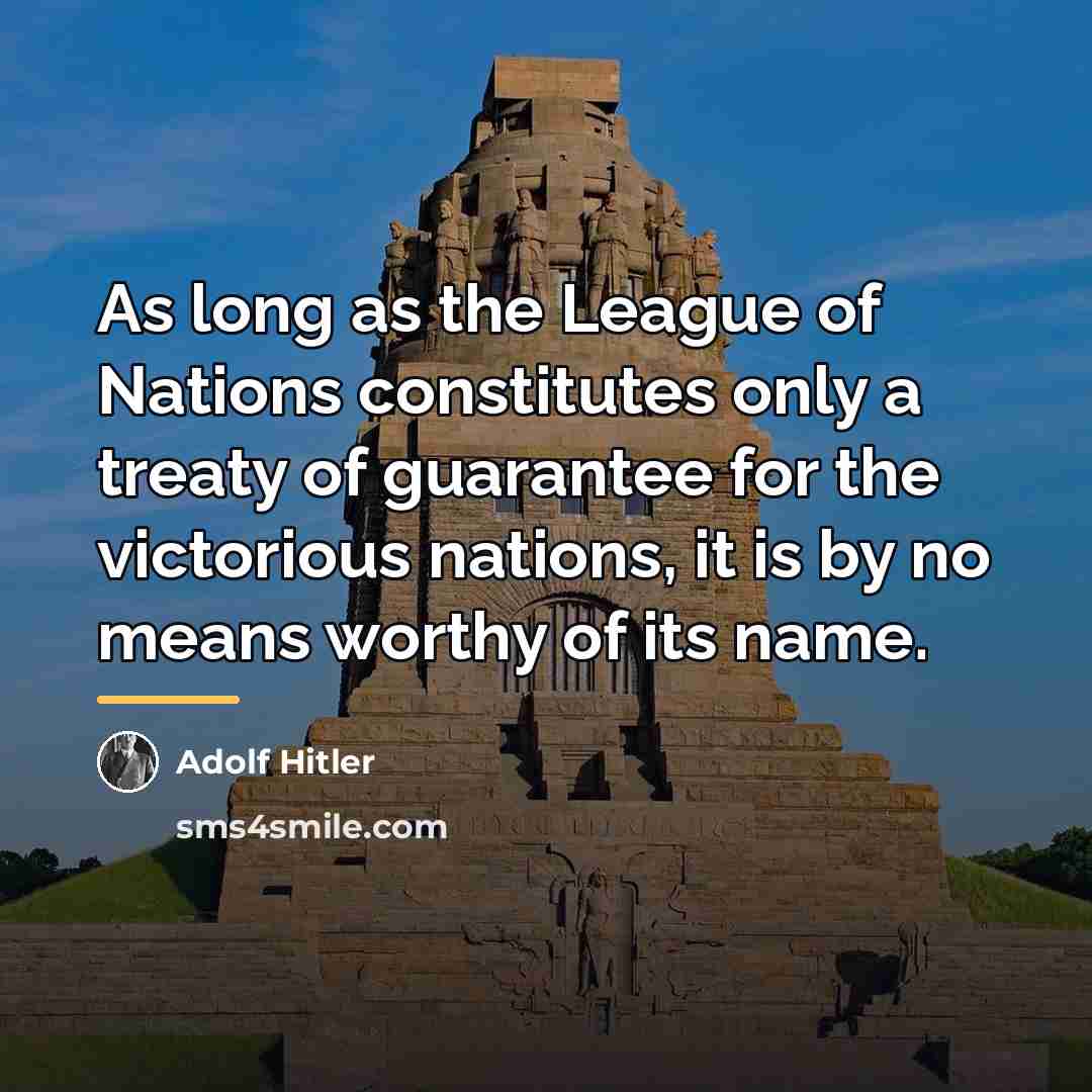 “As long as the League of Nations constitutes only a…” quote by Adolf Hitler