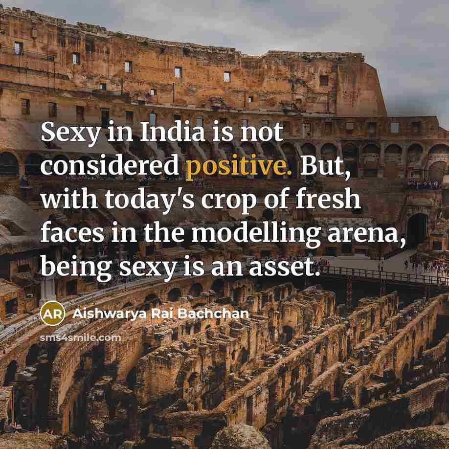“Sexy in India is not considered positive. But, with today's…” quote by Aishwarya Rai Bachchan