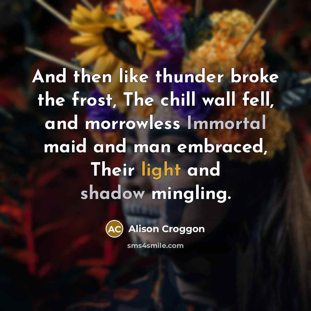 “And then like thunder broke the frost, The chill wall…” quote by Alison Croggon