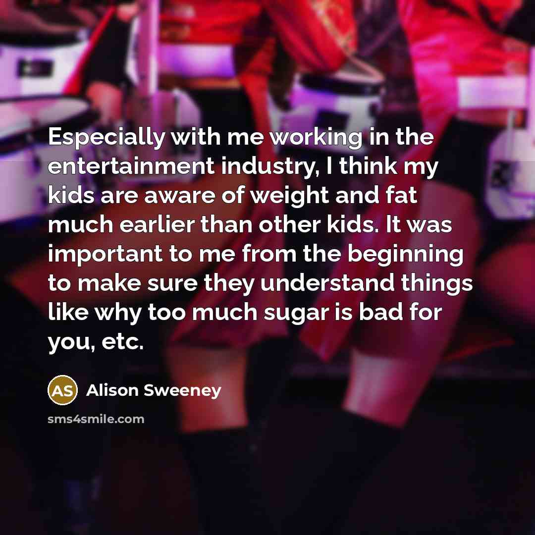 “Especially with me working in the entertainment industry, I think…” quote by Alison Sweeney