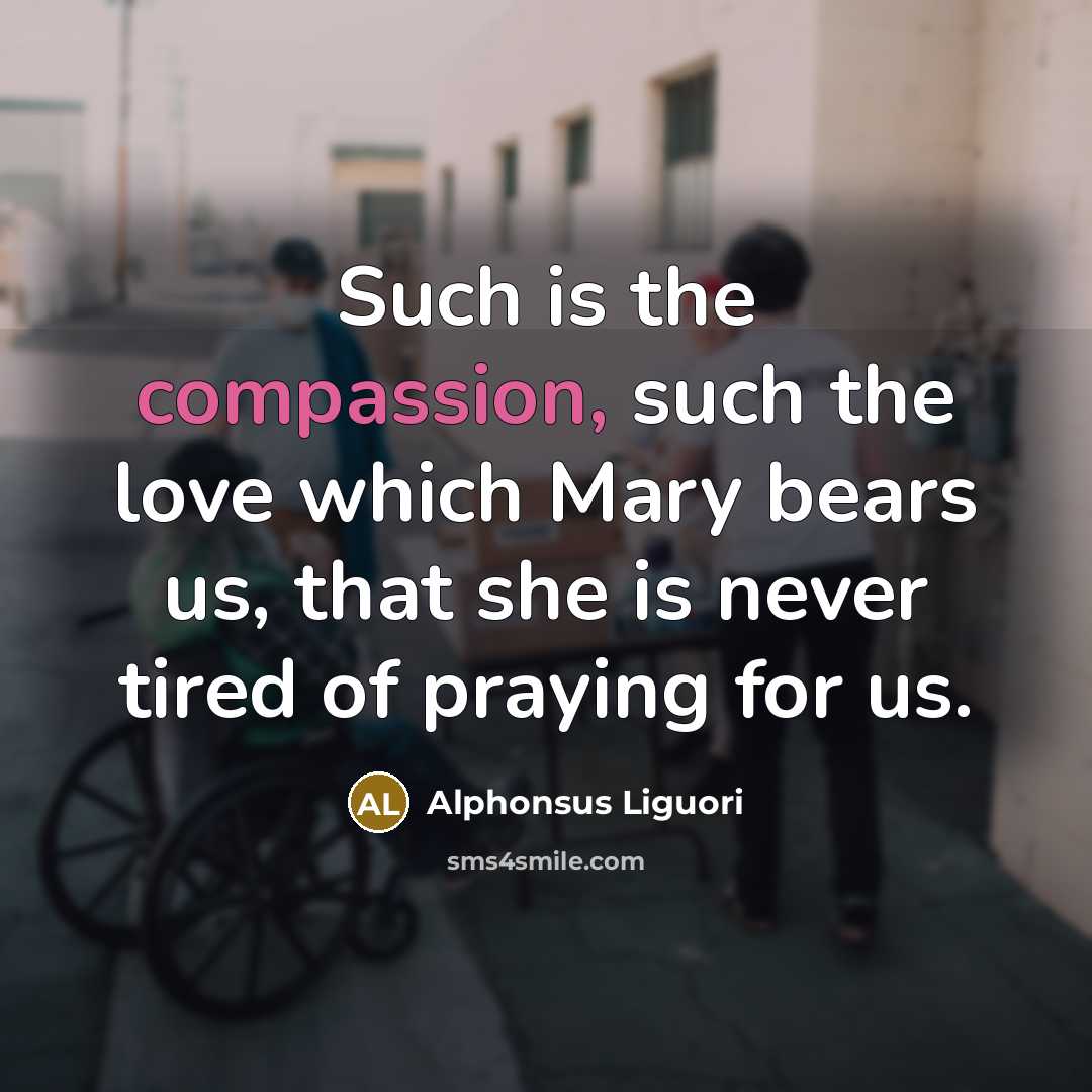 “Such is the compassion, such the love which Mary bears…” quote by Alphonsus Liguori