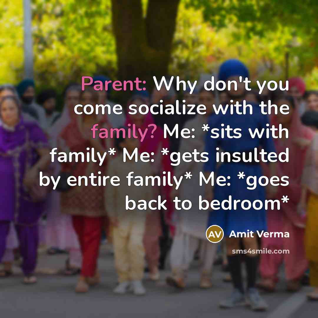 “Parent: Why don't you come socialize with the family? Me:…” quote by Amit Verma