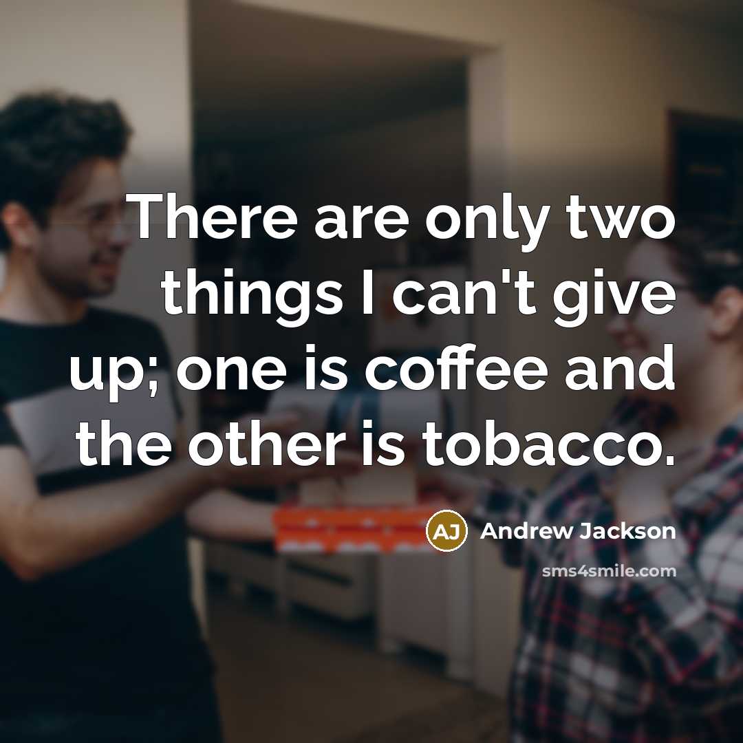 “There are only two things I can't give up; one…” quote by Andrew Jackson