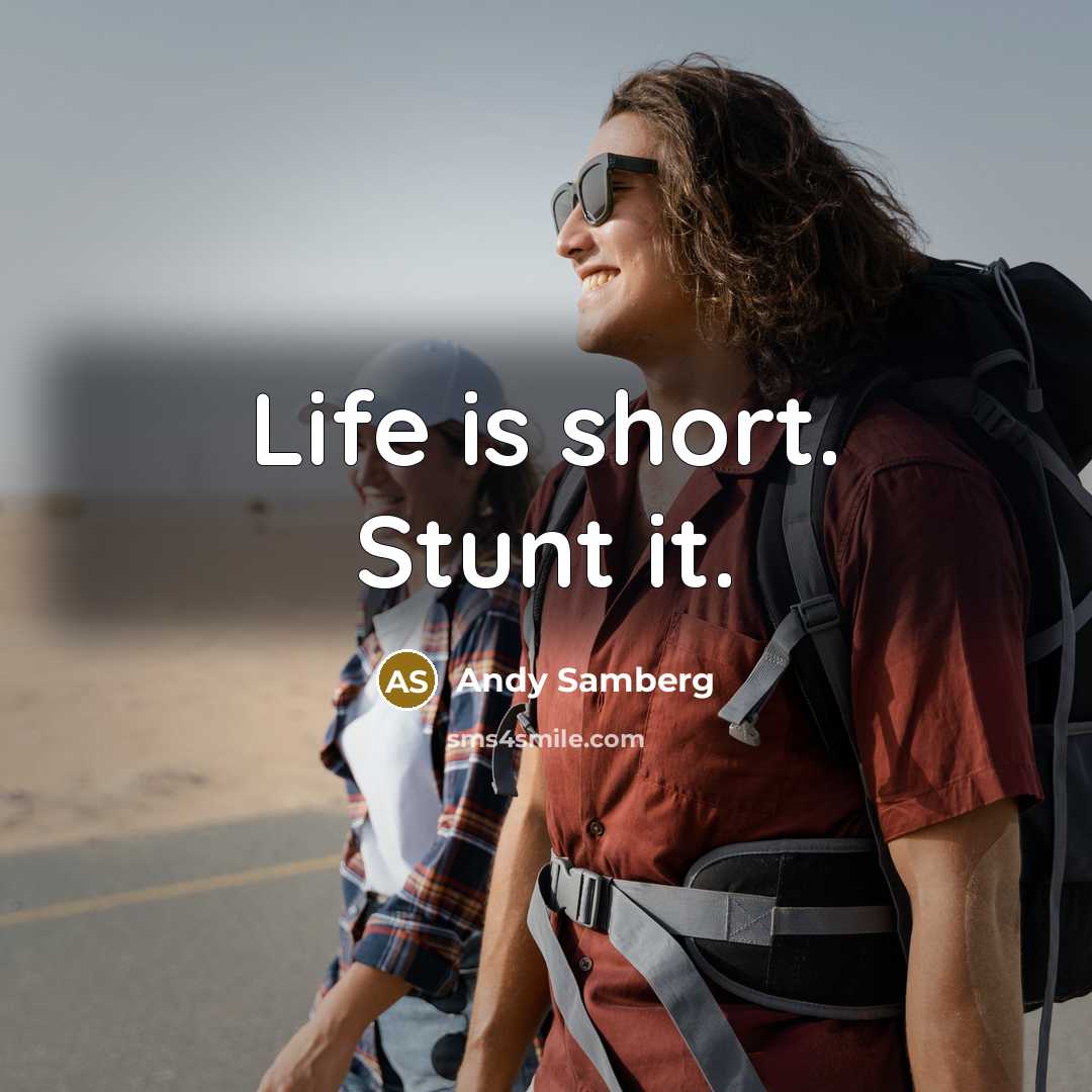 “Life is short. Stunt it.…” quote by Andy Samberg