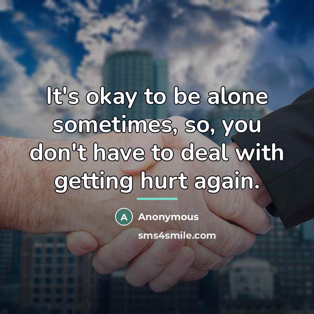 “It's okay to be alone sometimes, so, you don't have…” quote by Anonymous