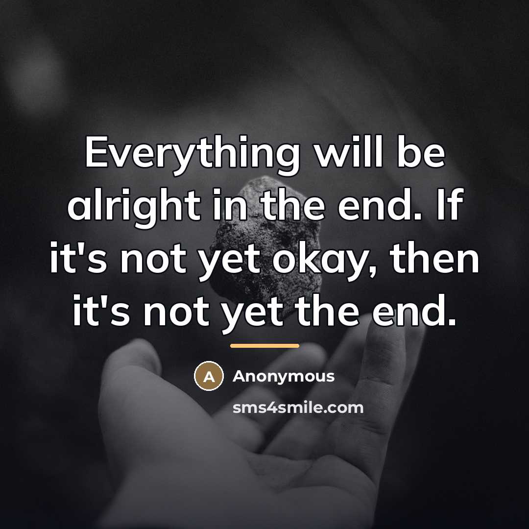 “Everything will be alright in the end. If it's not…” quote by Anonymous