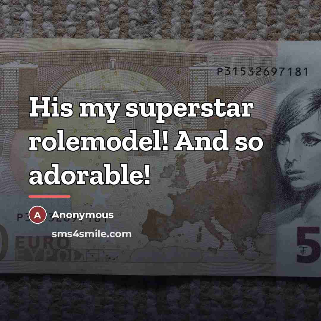 “His my superstar rolemodel! And so adorable!…” quote by Anonymous
