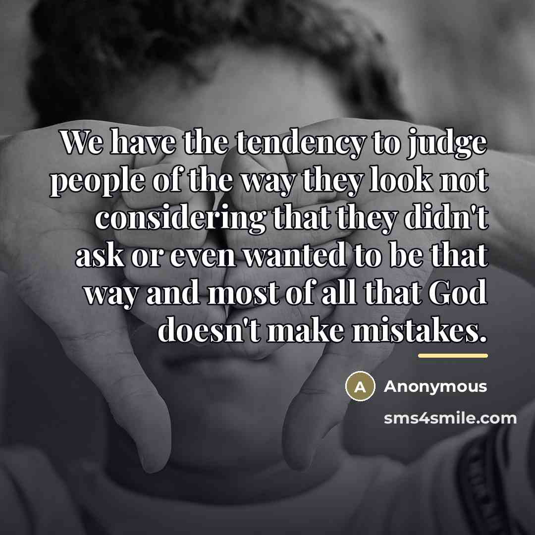 “We have the tendency to judge people of the way…” quote by Anonymous