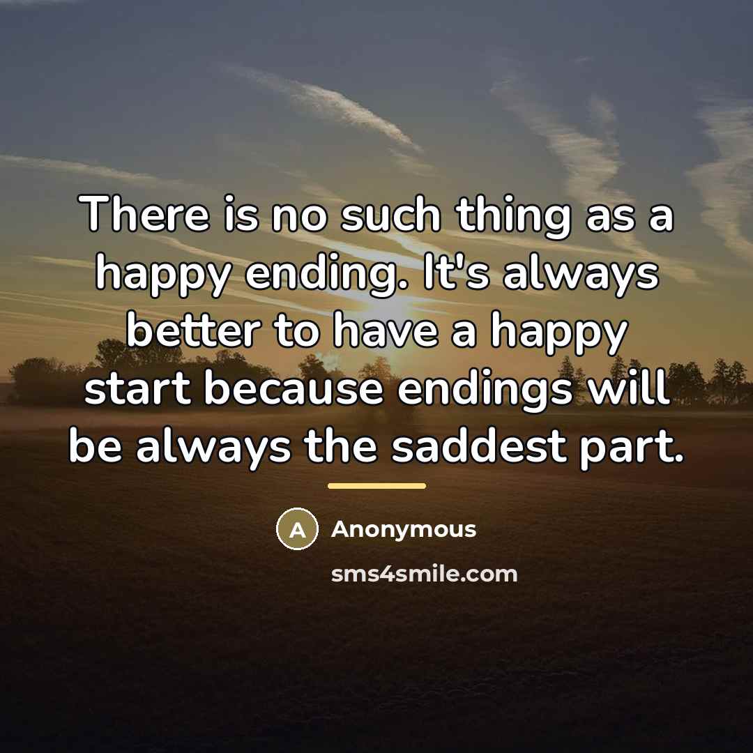 “There is no such thing as a happy ending. It's…” quote by Anonymous