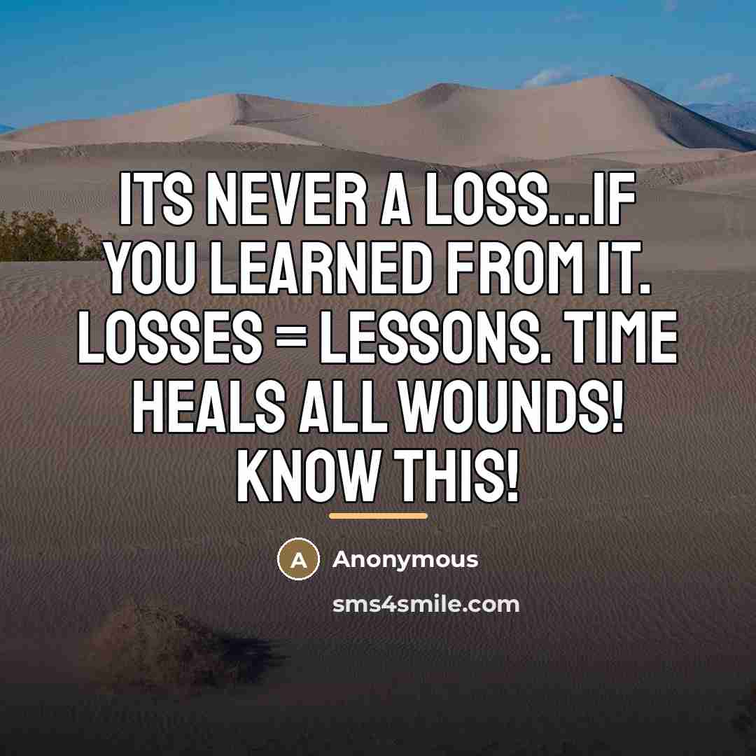 “Its never a loss...If you learned from it. Losses =…” quote by Anonymous