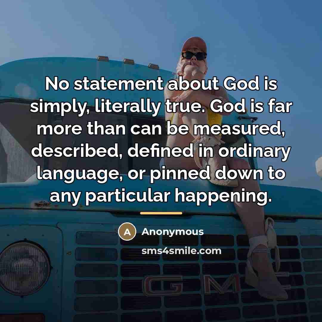 “No statement about God is simply, literally true. God is…” quote by Anonymous