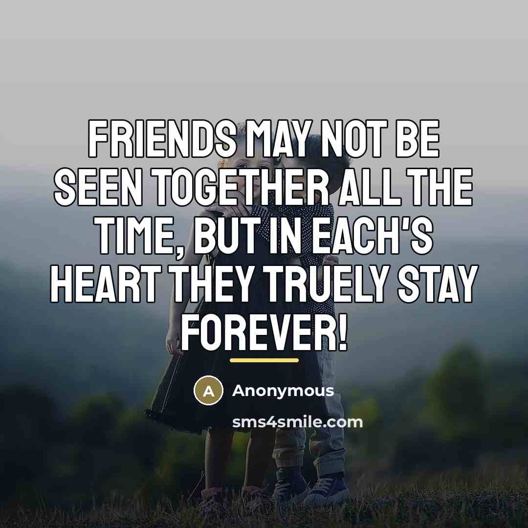 “Friends may not be seen together all the time, but…” quote by Anonymous
