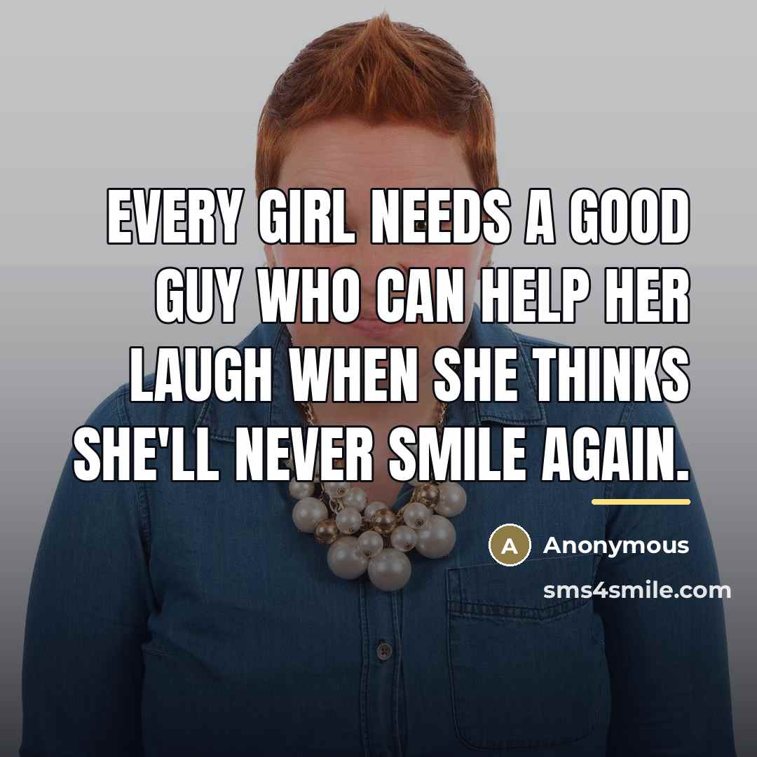 “Every girl needs a good guy who can help her…” quote by Anonymous