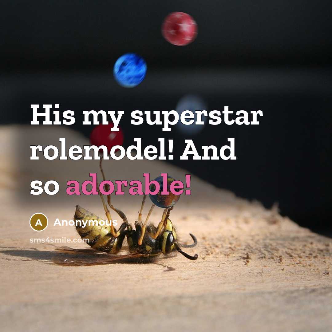 “His my superstar rolemodel! And so adorable!” quote by Anonymous