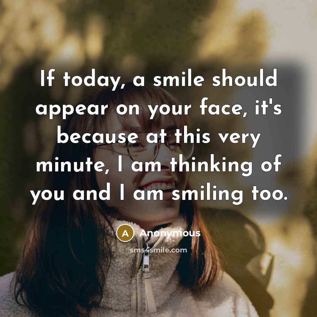 “If today, a smile should appear on your face, it's…” quote by Anonymous