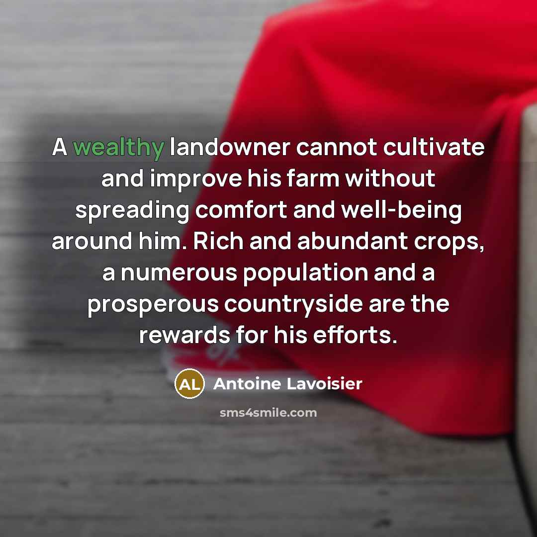 “A wealthy landowner cannot cultivate and improve his farm without…” quote by Antoine Lavoisier