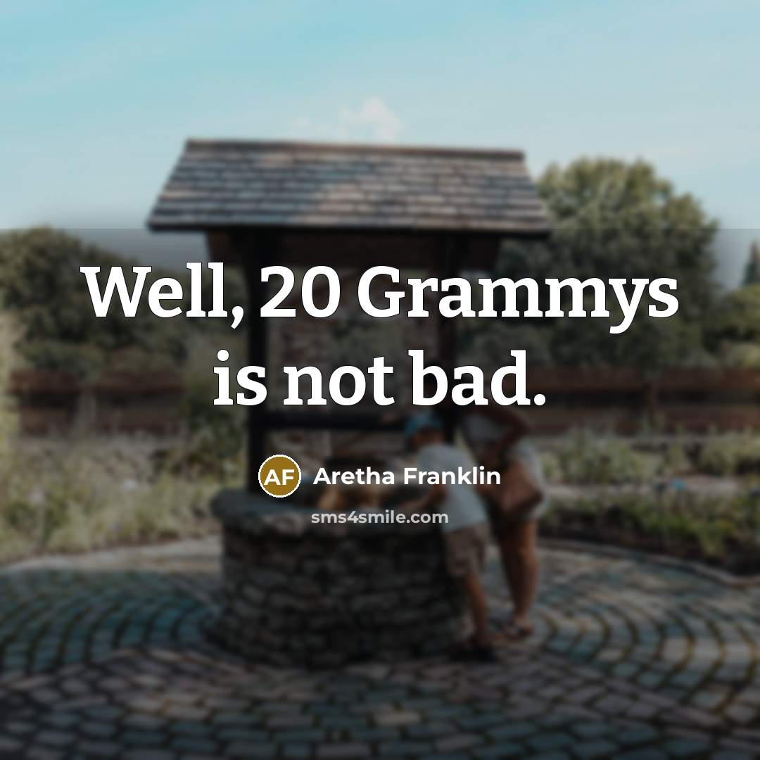 “Well, 20 Grammys is not bad.…” quote by Aretha Franklin