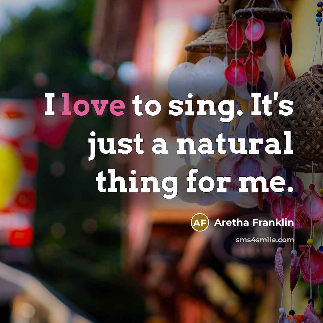 “I love to sing. It's just a natural thing for…” quote by Aretha Franklin