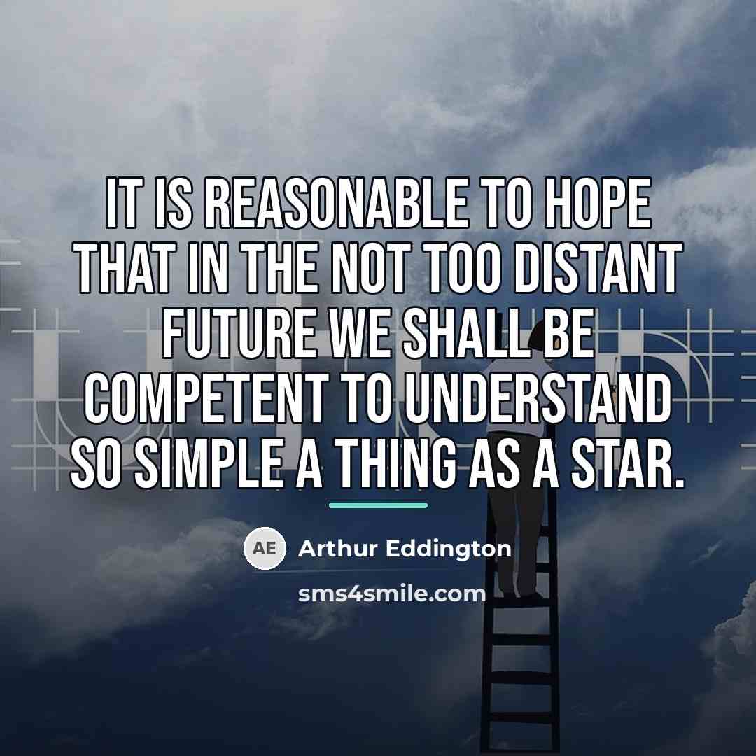 “It is reasonable to hope that in the not too…” quote by Arthur Eddington