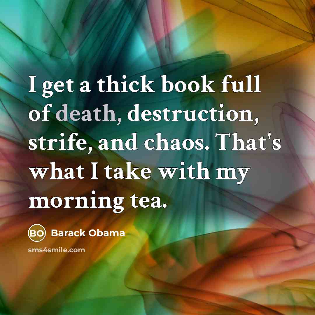 “I get a thick book full of death, destruction, strife,…” quote by Barack Obama