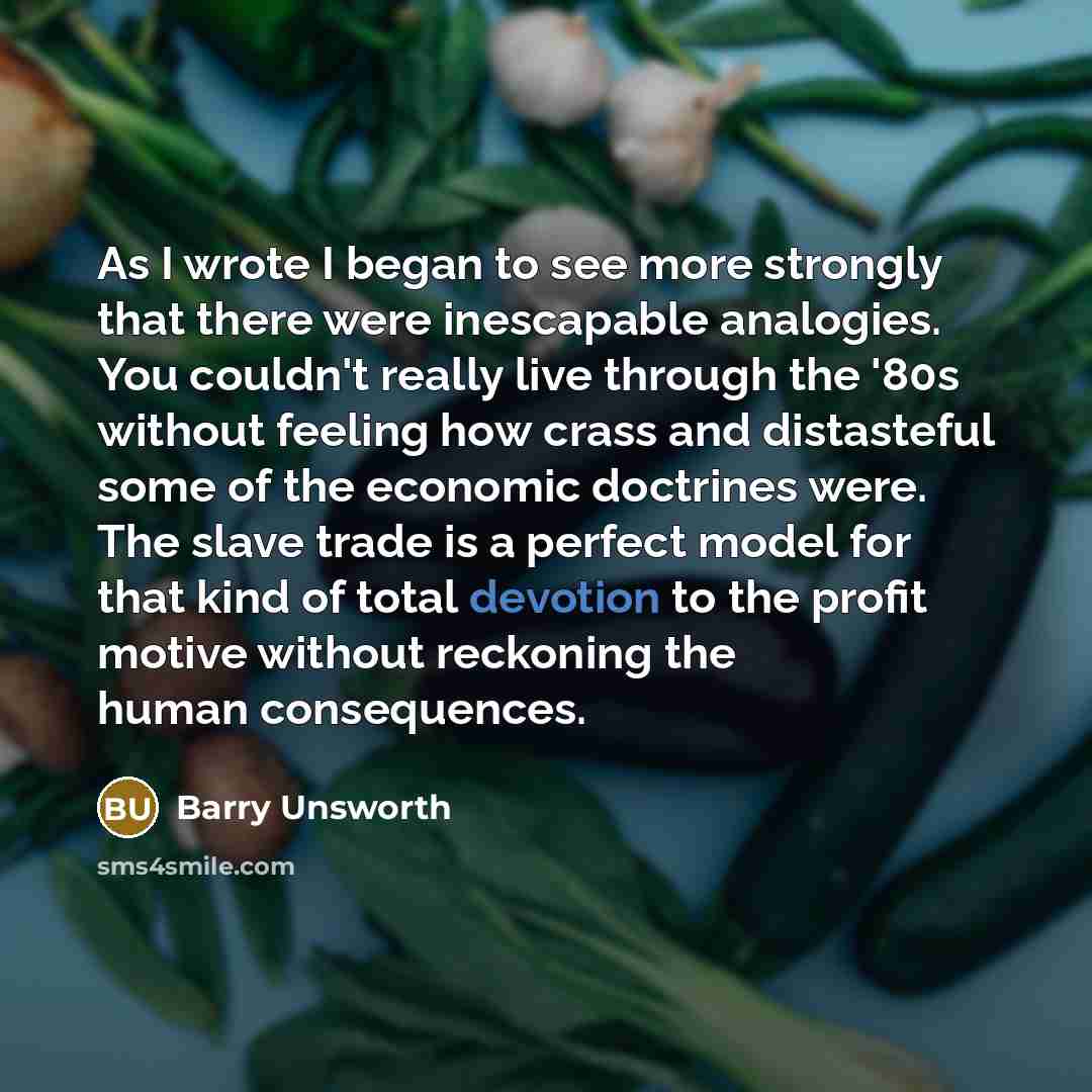 “As I wrote I began to see more strongly that…” quote by Barry Unsworth