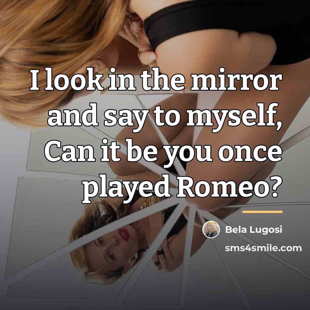 “I look in the mirror and say to myself, Can…” quote by Bela Lugosi