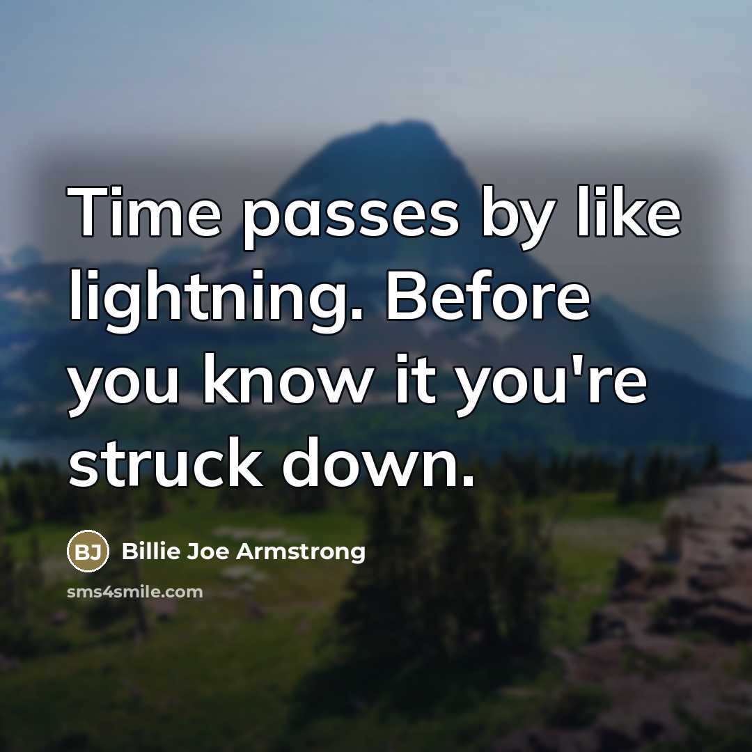 “Time passes by like lightning. Before you know it you're…” quote by Billie Joe Armstrong