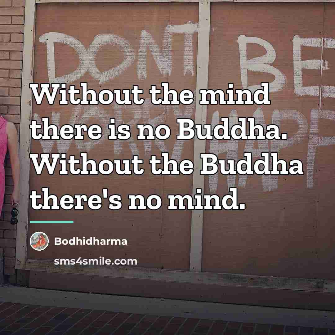 “Without the mind there is no Buddha. Without the Buddha…” quote by Bodhidharma