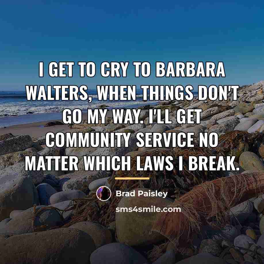 “I get to cry to Barbara Walters, when things don't…” quote by Brad Paisley