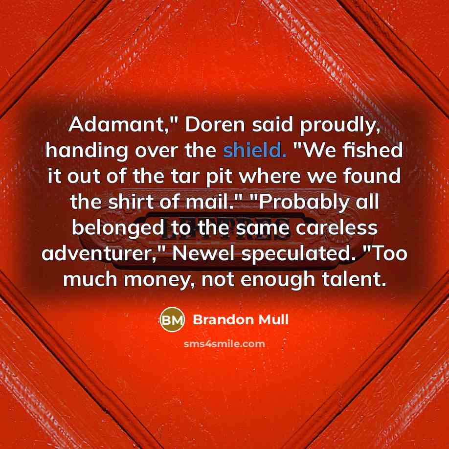 “Adamant," Doren said proudly, handing over the shield. "We fished…” quote by Brandon Mull