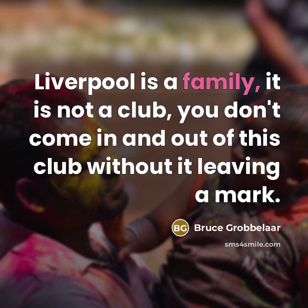 “Liverpool is a family, it is not a club, you…” quote by Bruce Grobbelaar