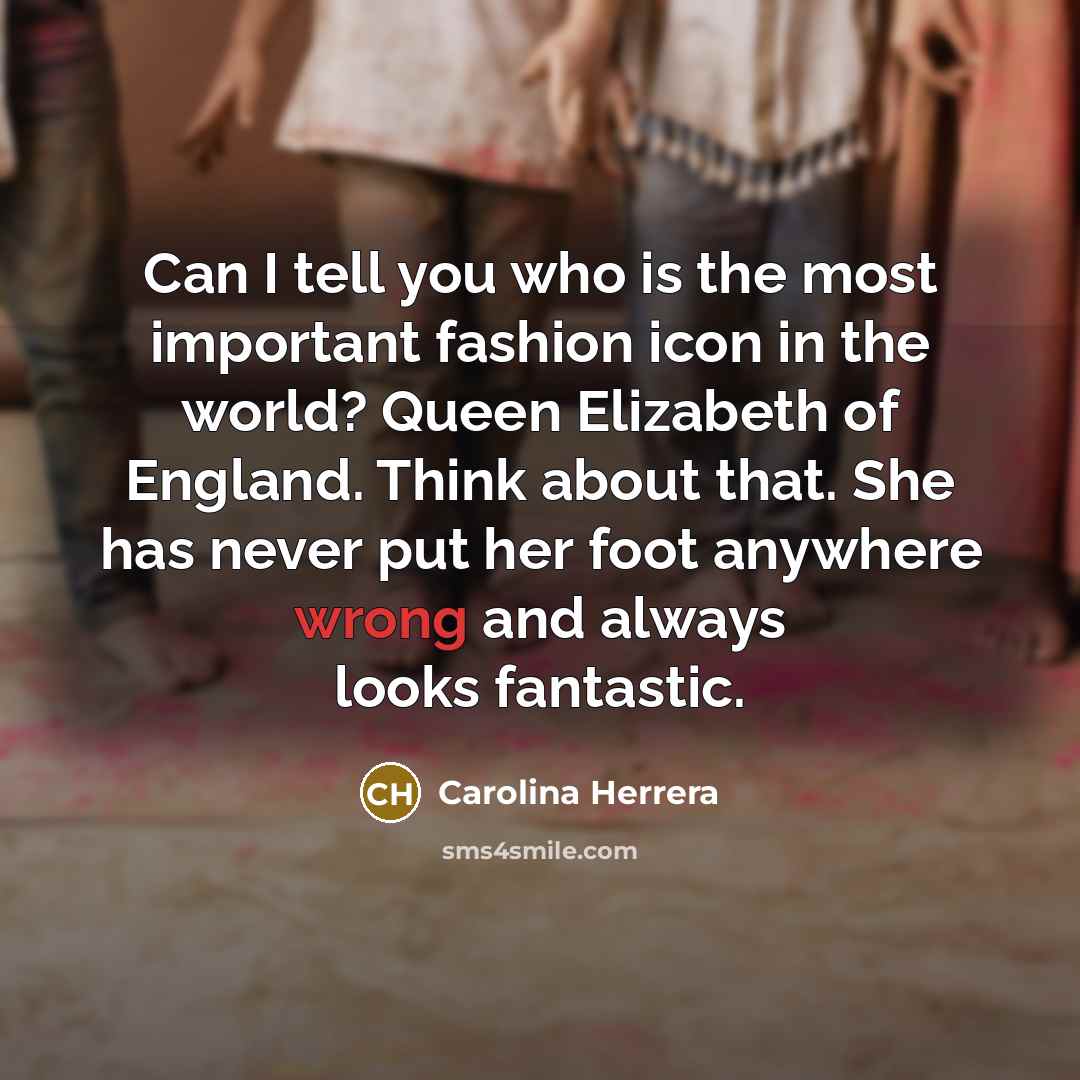 “Can I tell you who is the most important fashion…” quote by Carolina Herrera