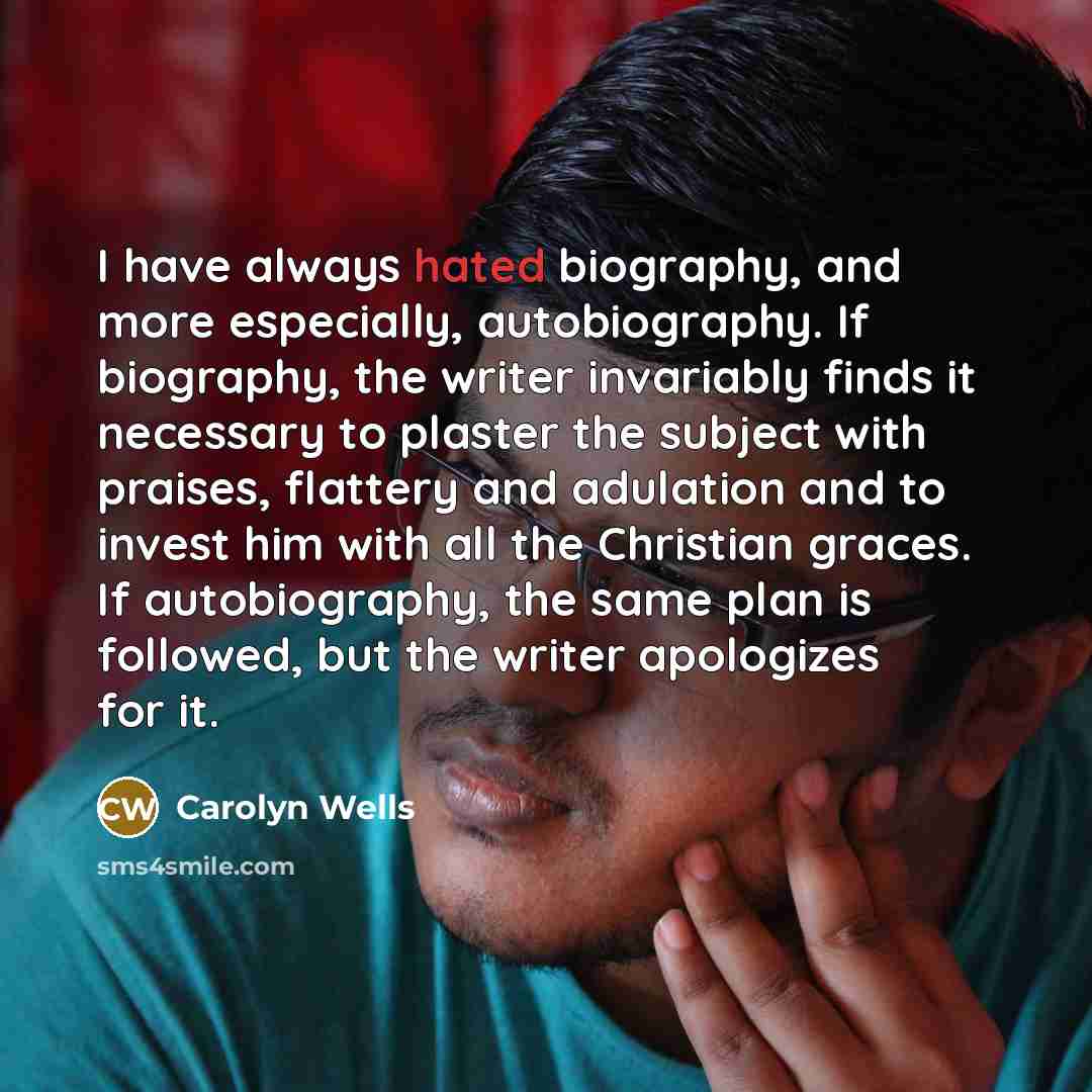 “I have always hated biography, and more especially, autobiography. If…” quote by Carolyn Wells