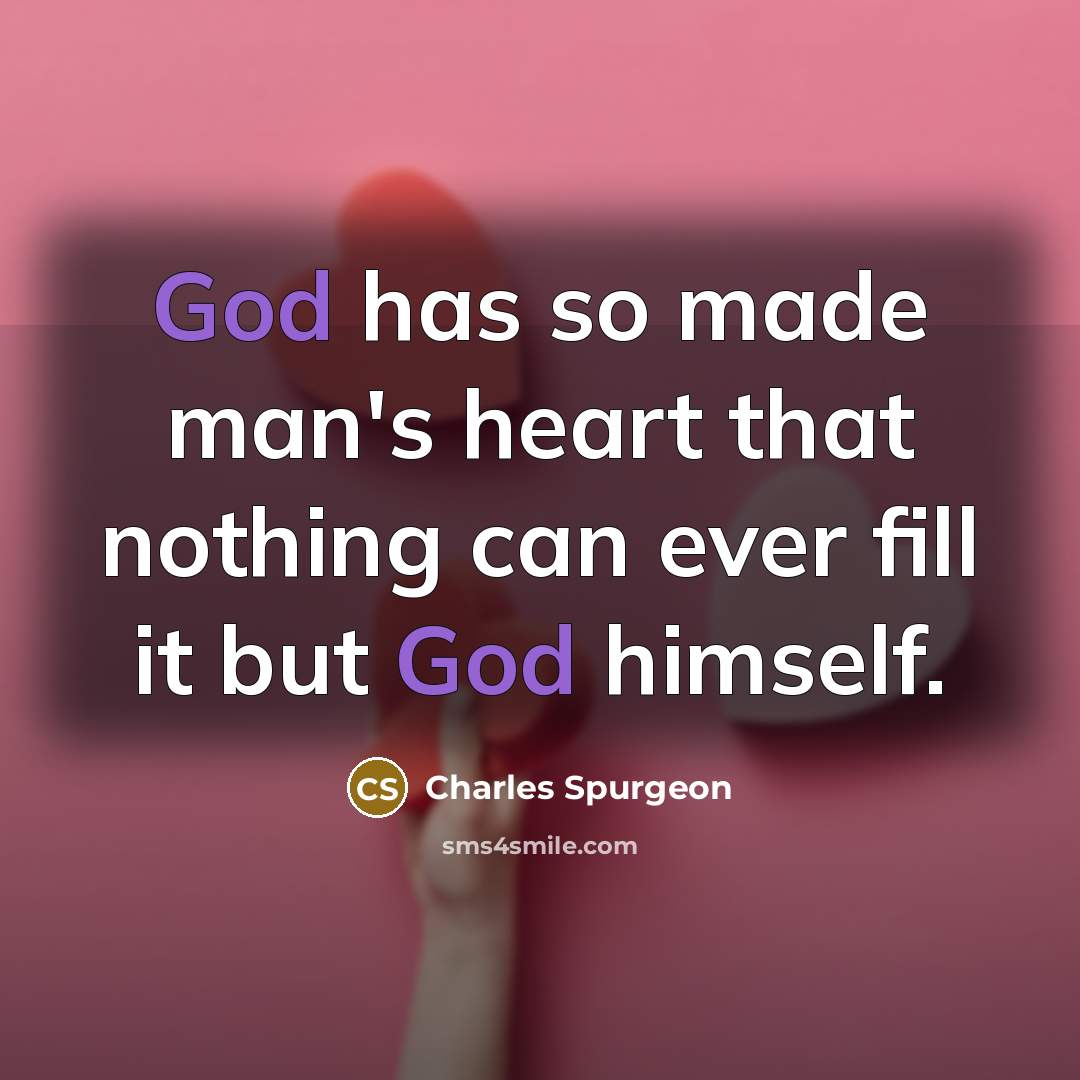 “God has so made man's heart that nothing can ever…” quote by Charles Spurgeon