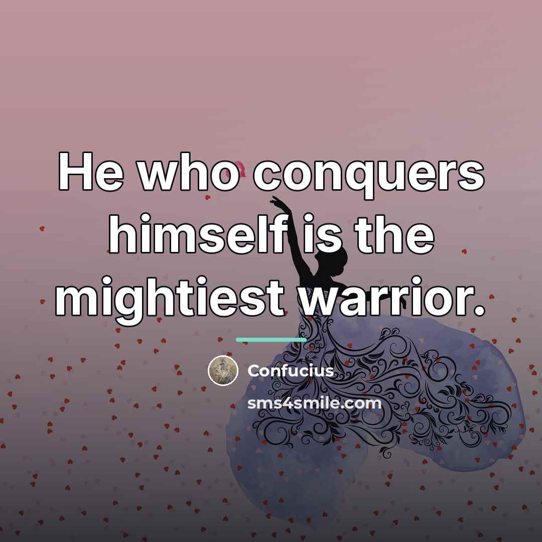 “He who conquers himself is the mightiest warrior.…” quote by Confucius