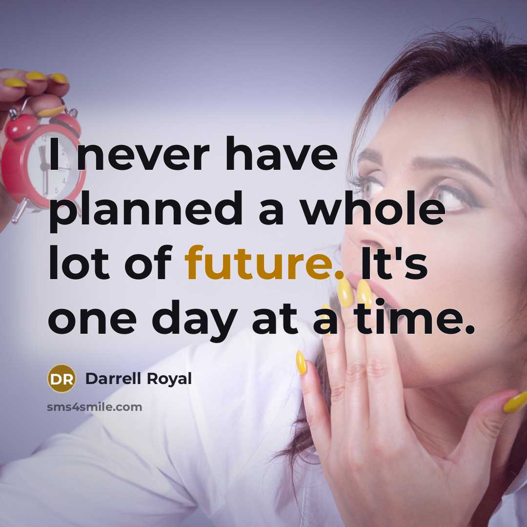 “I never have planned a whole lot of future. It's…” quote by Darrell Royal