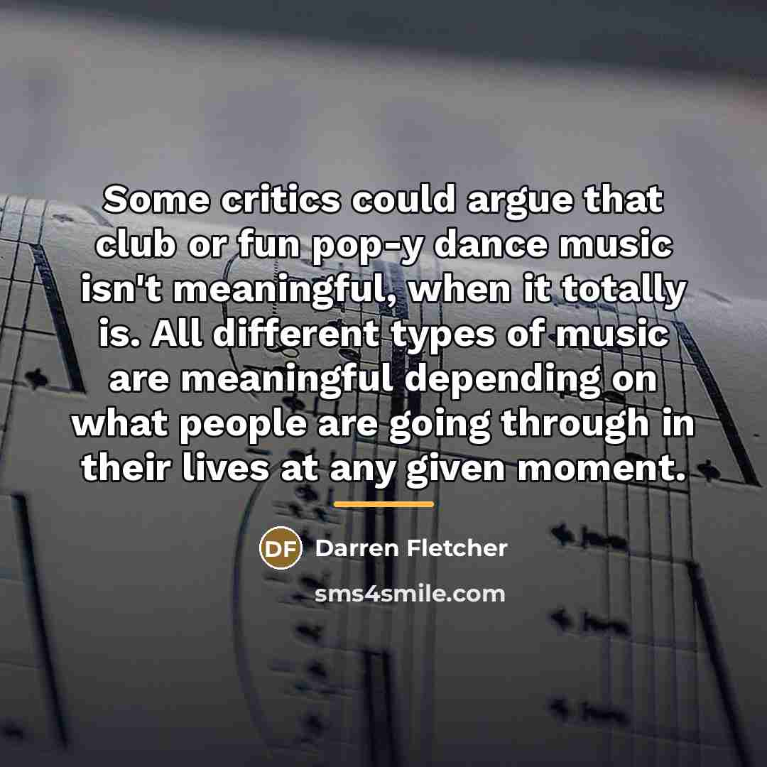 “Some critics could argue that club or fun pop-y dance…” quote by Darren Fletcher