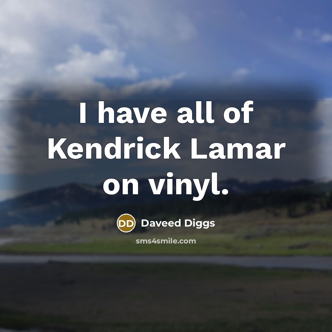 “I have all of Kendrick Lamar on vinyl.…” quote by Daveed Diggs